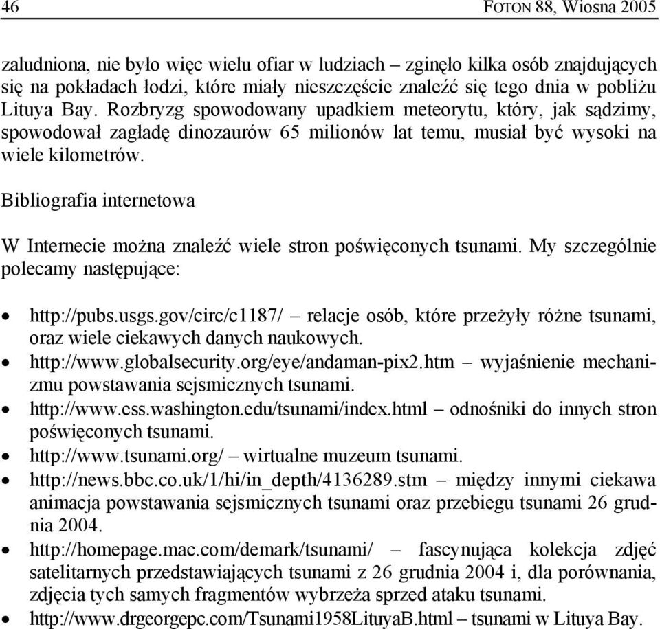 Bibliografia internetowa W Internecie można znaleźć wiele stron poświęconych tsunami. My szczególnie polecamy następujące: http://pubs.usgs.