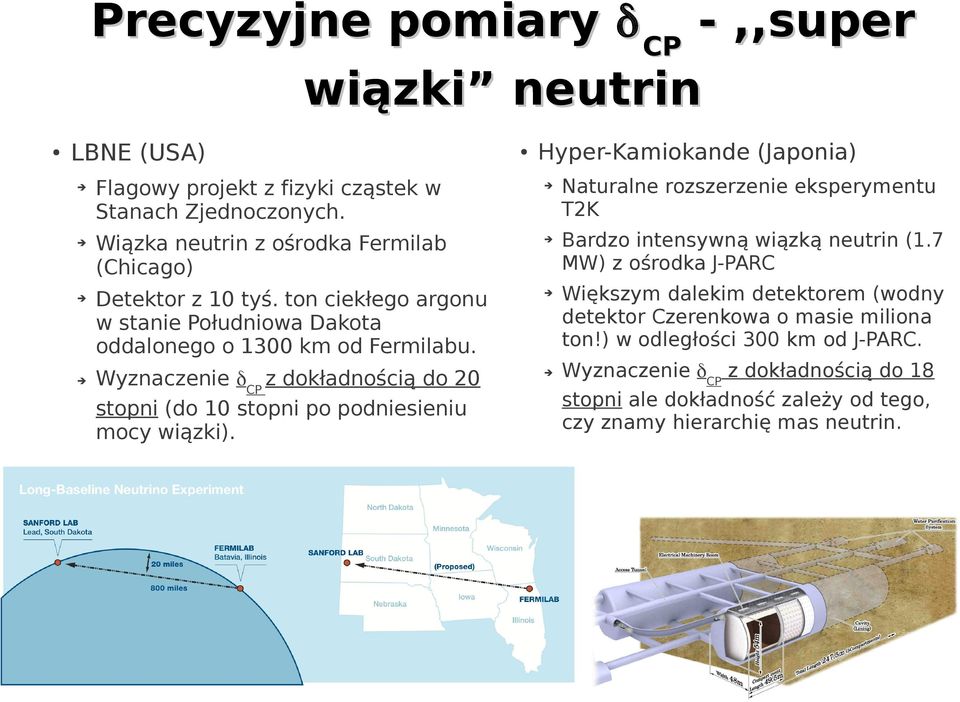 Wyznaczenie δcp z dokładnością do 20 stopni (do 10 stopni po podniesieniu mocy wiązki). Naturalne rozszerzenie eksperymentu T2K Bardzo intensywną wiązką neutrin (1.