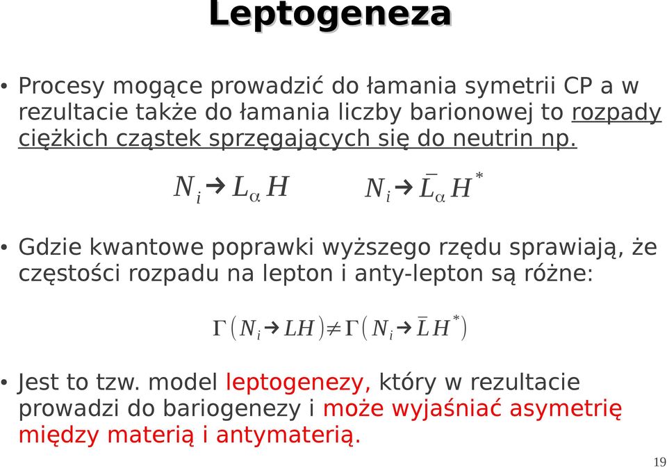 N i Lα H * N i Lα H Gdzie kwantowe poprawki wyższego rzędu sprawiają, że częstości rozpadu na lepton i anty-lepton