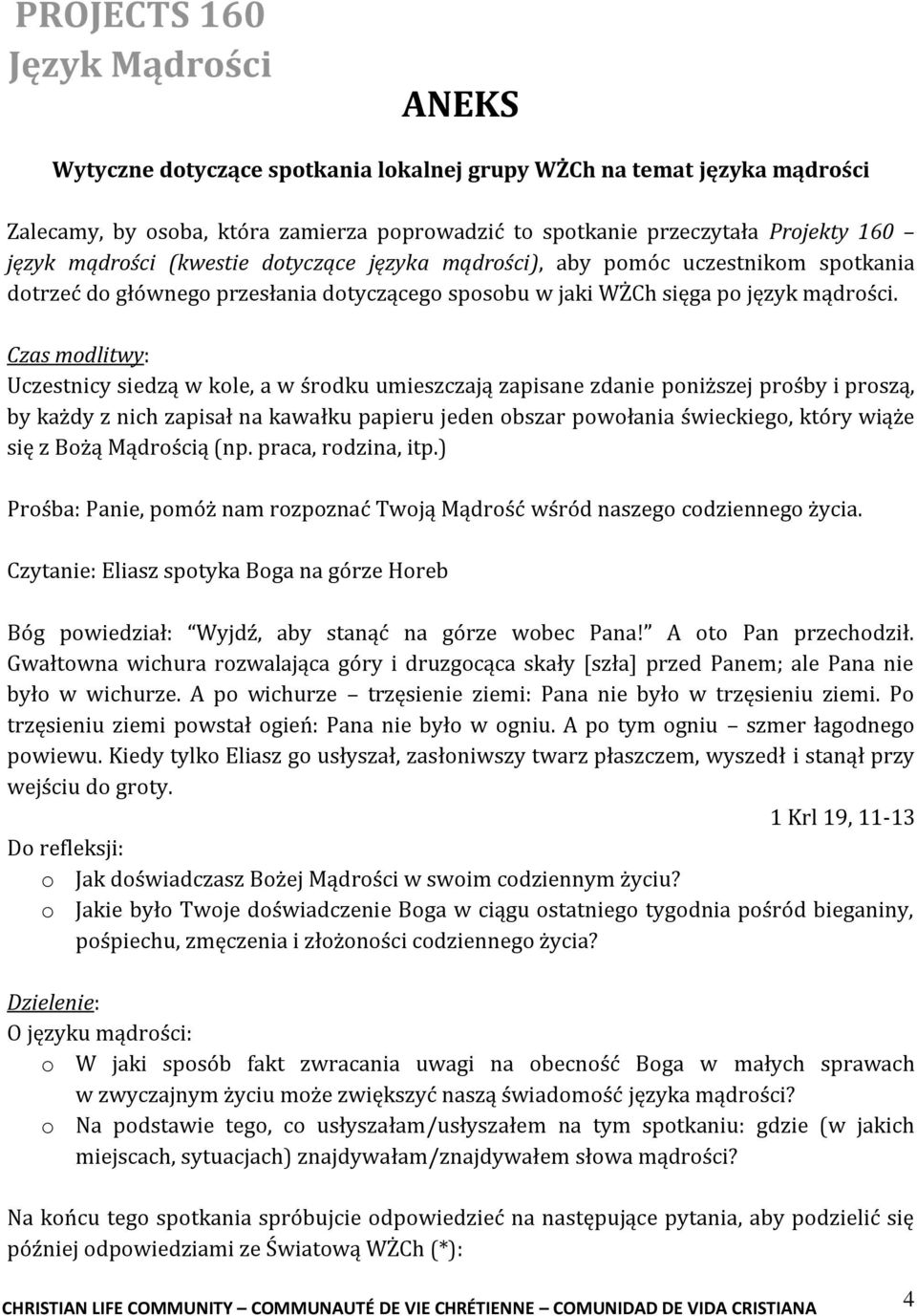 Czas modlitwy: Uczestnicy siedzą w kole, a w środku umieszczają zapisane zdanie poniższej prośby i proszą, by każdy z nich zapisał na kawałku papieru jeden obszar powołania świeckiego, który wiąże