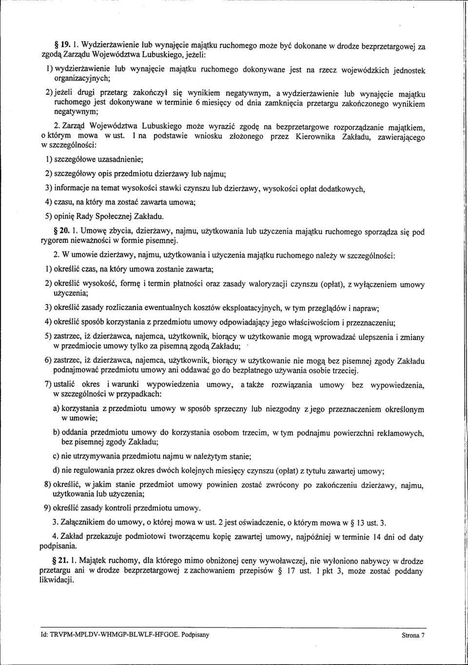 dokonywane jest na rzecz wojewódzkich jednostek organizacyjnych; 2) jeżeli drugi przetarg zakończył się wynikiem negatywnym, a wydzierżawienie lub wynajęcie majątku ruchomego jest dokonywane w