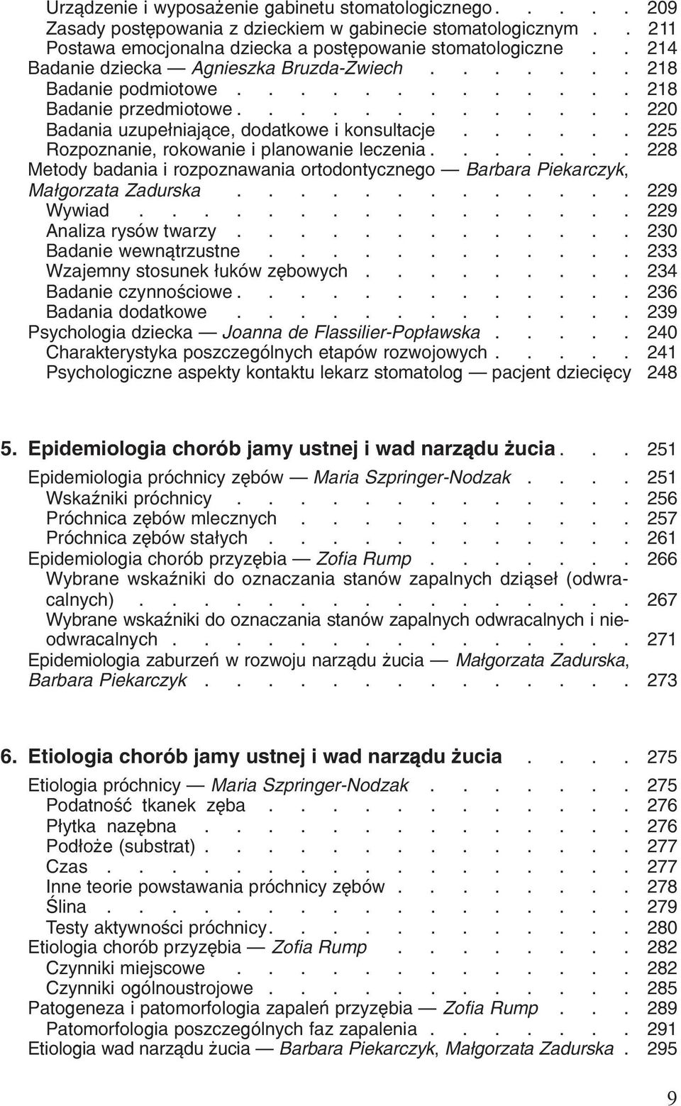 i rozpoznawania ortodontycznego Barbara Piekarczyk, 000 Ma³gorzata Zadurska 229 Wywiad 229 Analiza rysów twarzy 230 Badanie wewn¹trzustne 233 Wzajemny stosunek ³uków zêbowych 234 Badanie czynnoœciowe