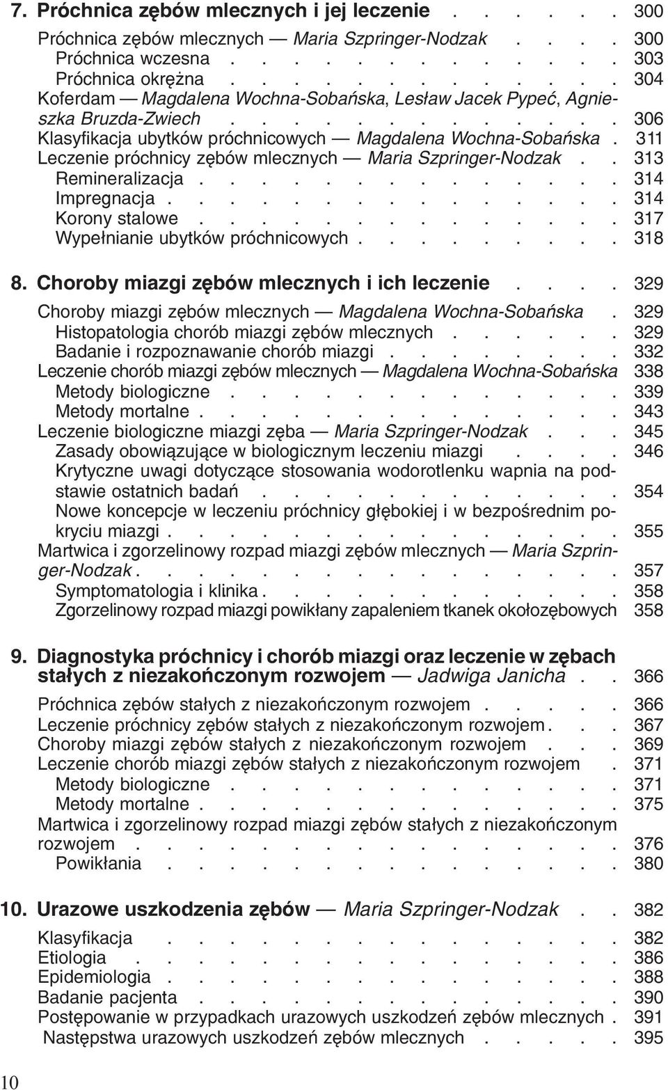 Impregnacja 314 Korony stalowe 317 Wype³nianie ubytków próchnicowych 318 18 Choroby miazgi zêbów mlecznych i ich leczenie 30 0 329 Choroby miazgi zêbów mlecznych Magdalena Wochna-Sobañska 329