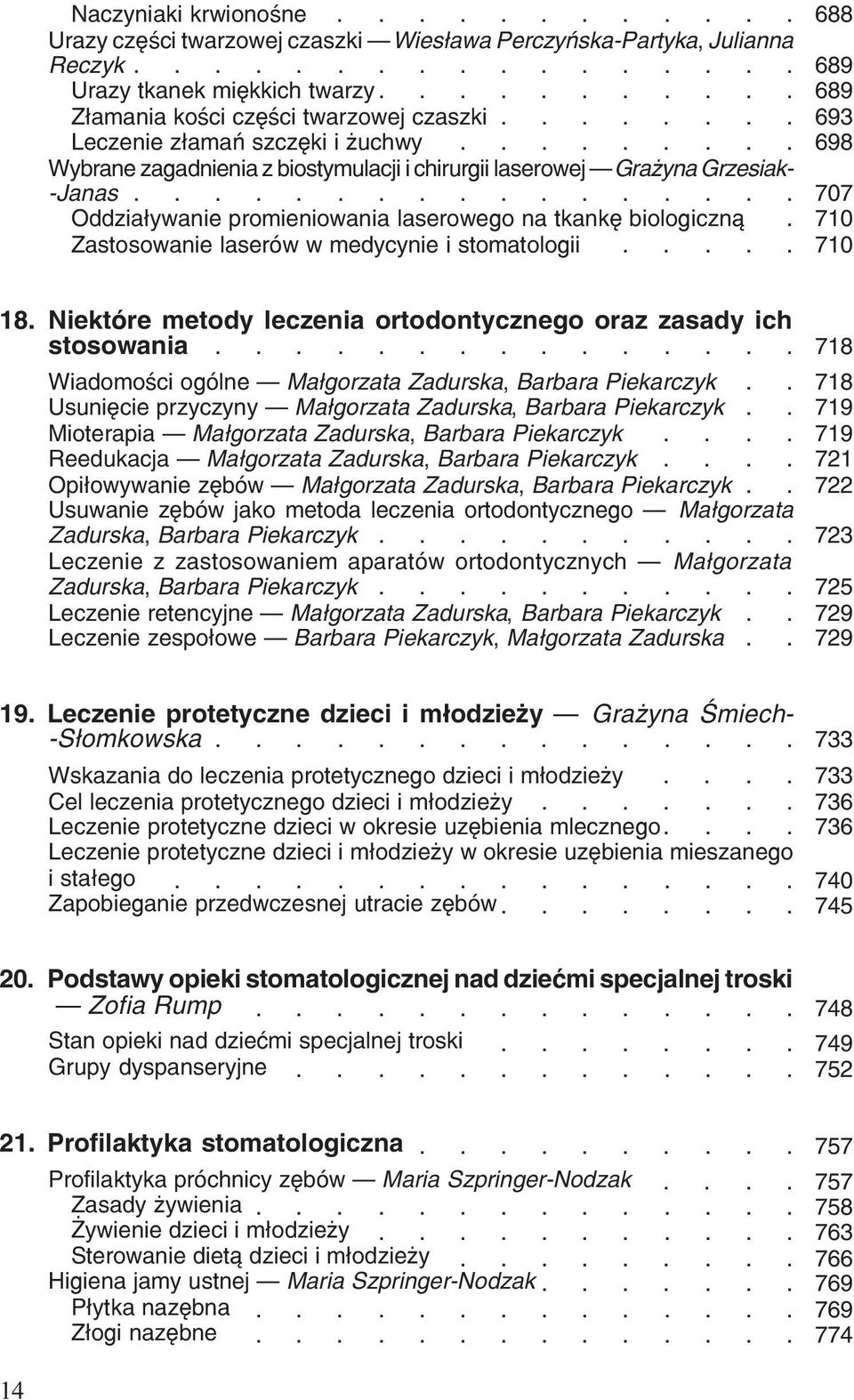 laserów w medycynie i stomatologii 710 18 Niektóre metody leczenia ortodontycznego oraz zasady ich 000 stosowania 718 Wiadomoœci ogólne Ma³gorzata Zadurska, Barbara Piekarczyk Usuniêcie przyczyny