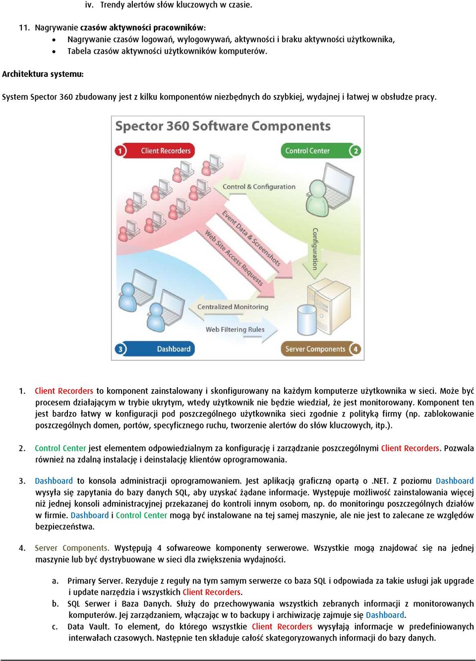 Architektura systemu: System Spector 360 zbudowany jest z kilku komponentów niezbędnych do szybkiej, wydajnej i łatwej w obsłudze pracy. 1.