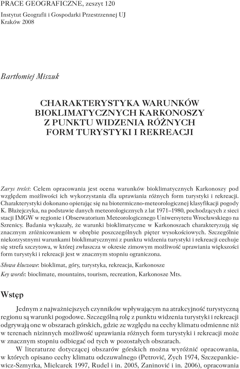 Charakterystyki dokonano opierając się na biotermiczno-meteorologicznej klasyfikacji pogody K.