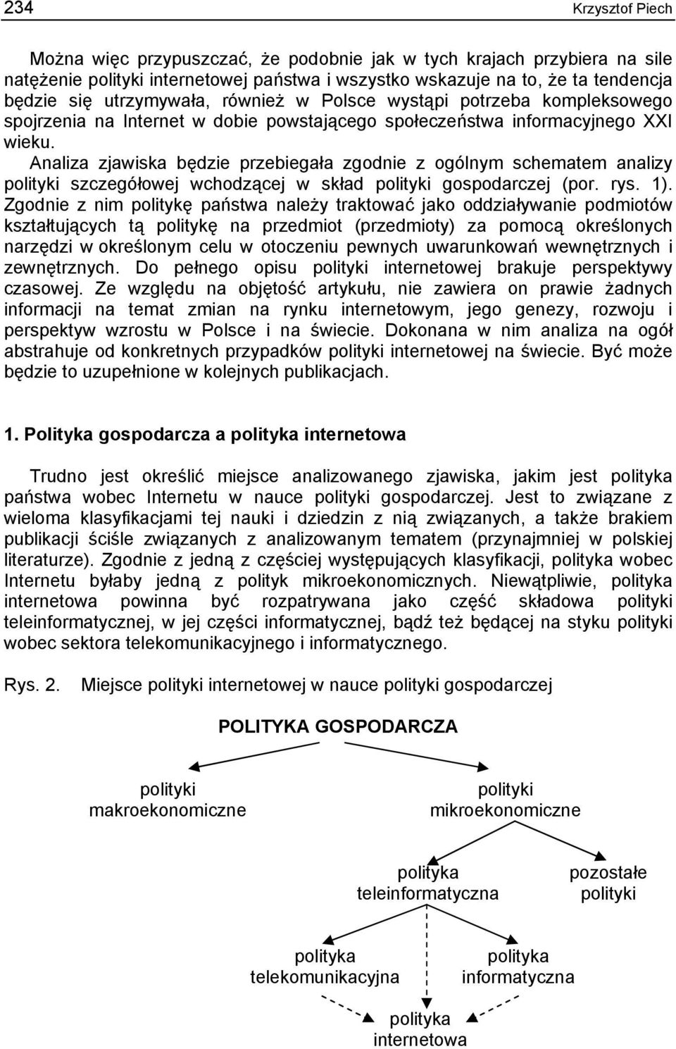 Analiza zjawiska będzie przebiegała zgodnie z ogólnym schematem analizy polityki szczegółowej wchodzącej w skład polityki gospodarczej (por. rys. 1).