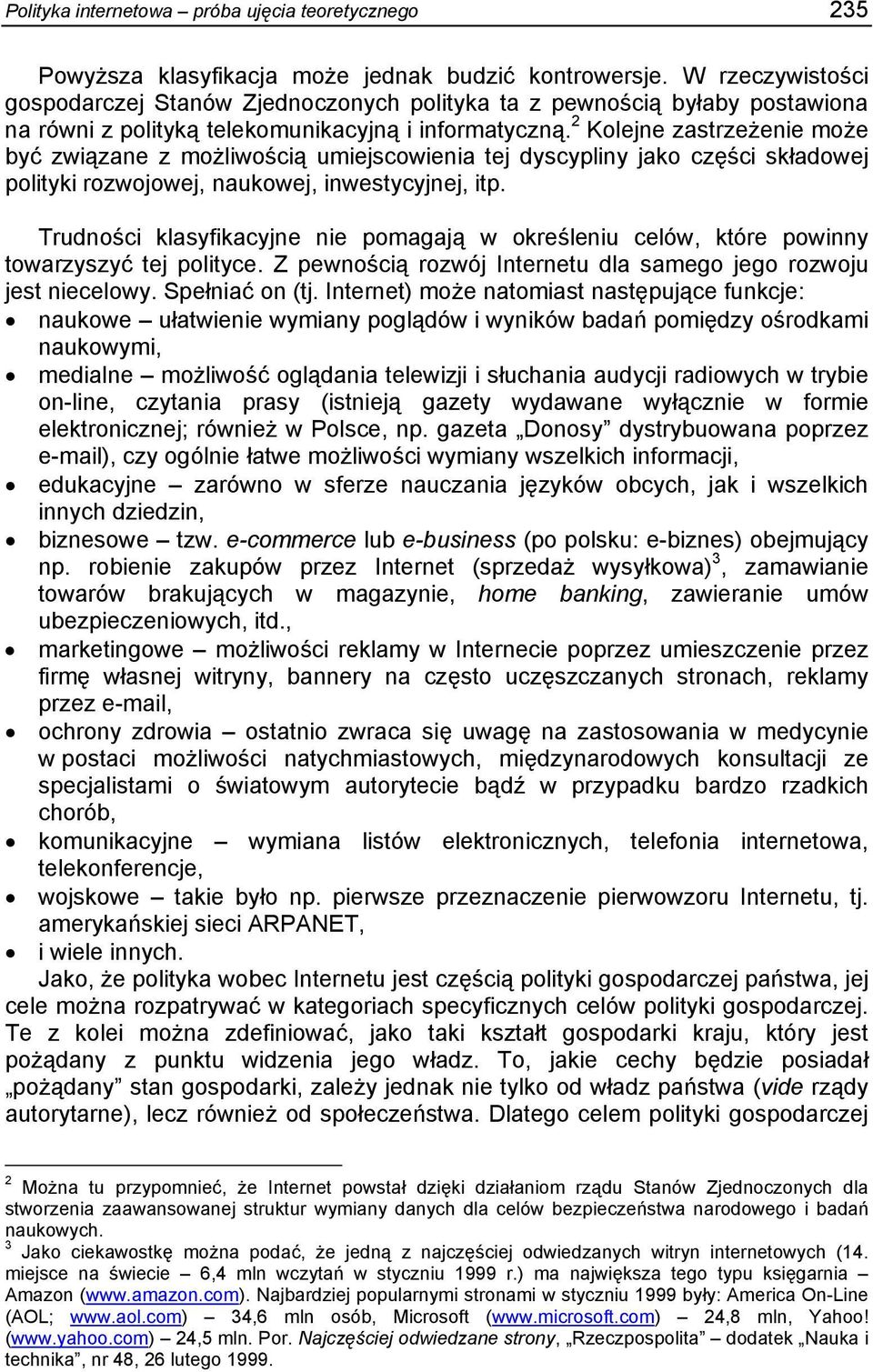 2 Kolejne zastrzeżenie może być związane z możliwością umiejscowienia tej dyscypliny jako części składowej polityki rozwojowej, naukowej, inwestycyjnej, itp.