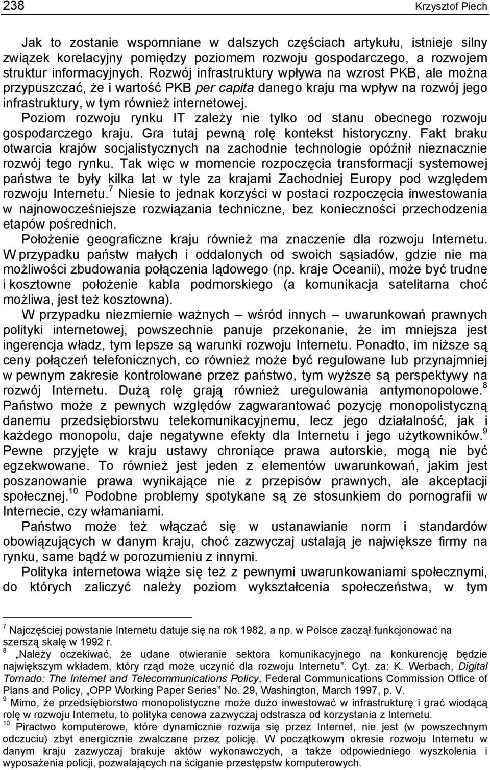 Poziom rozwoju rynku IT zależy nie tylko od stanu obecnego rozwoju gospodarczego kraju. Gra tutaj pewną rolę kontekst historyczny.