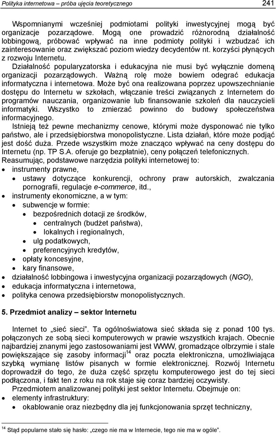 korzyści płynących z rozwoju Internetu. Działalność popularyzatorska i edukacyjna nie musi być wyłącznie domeną organizacji pozarządowych.