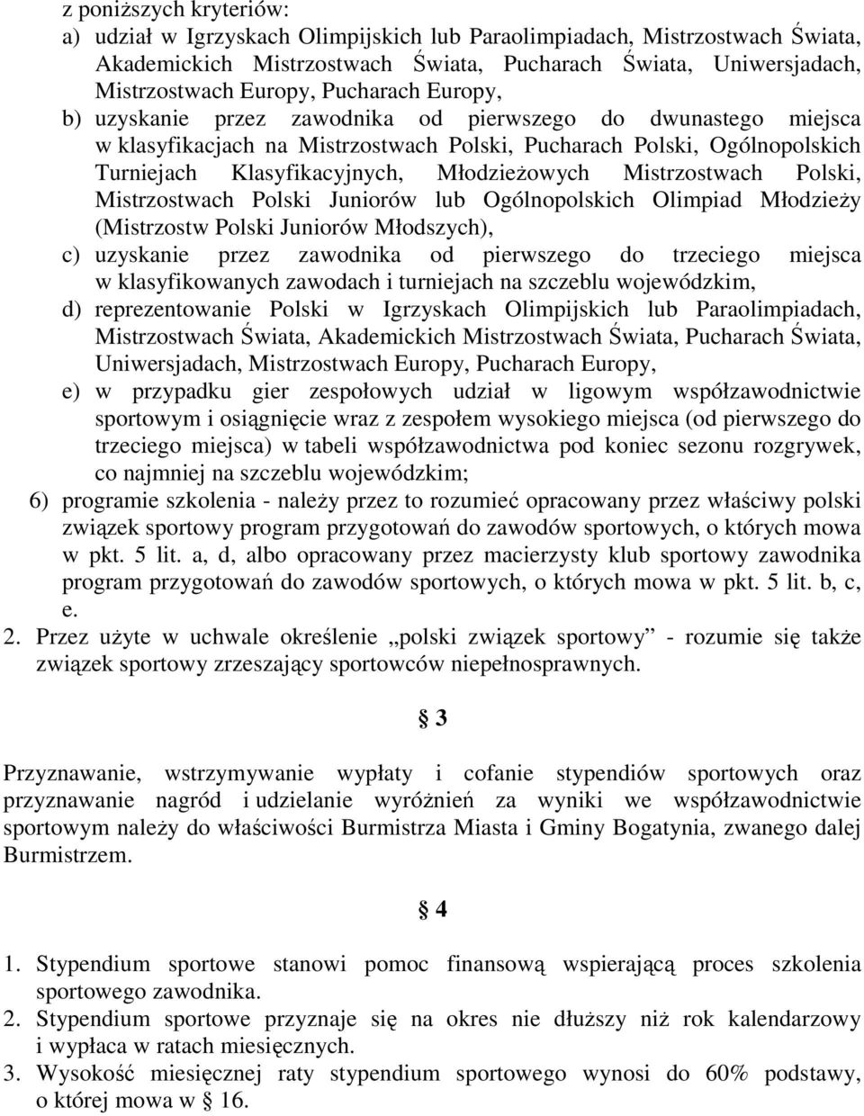 Młodzieżowych Mistrzostwach Polski, Mistrzostwach Polski Juniorów lub Ogólnopolskich Olimpiad Młodzieży (Mistrzostw Polski Juniorów Młodszych), c) uzyskanie przez zawodnika od pierwszego do trzeciego