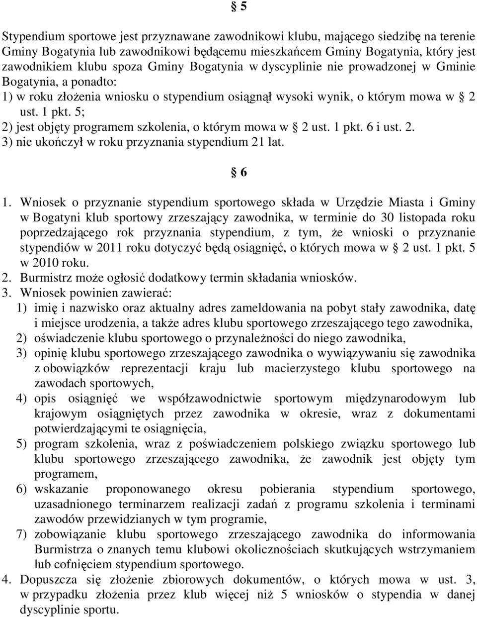 5; 2) jest objęty programem szkolenia, o którym mowa w 2 ust. 1 pkt. 6 i ust. 2. 3) nie ukończył w roku przyznania stypendium 21 lat. 6 1.