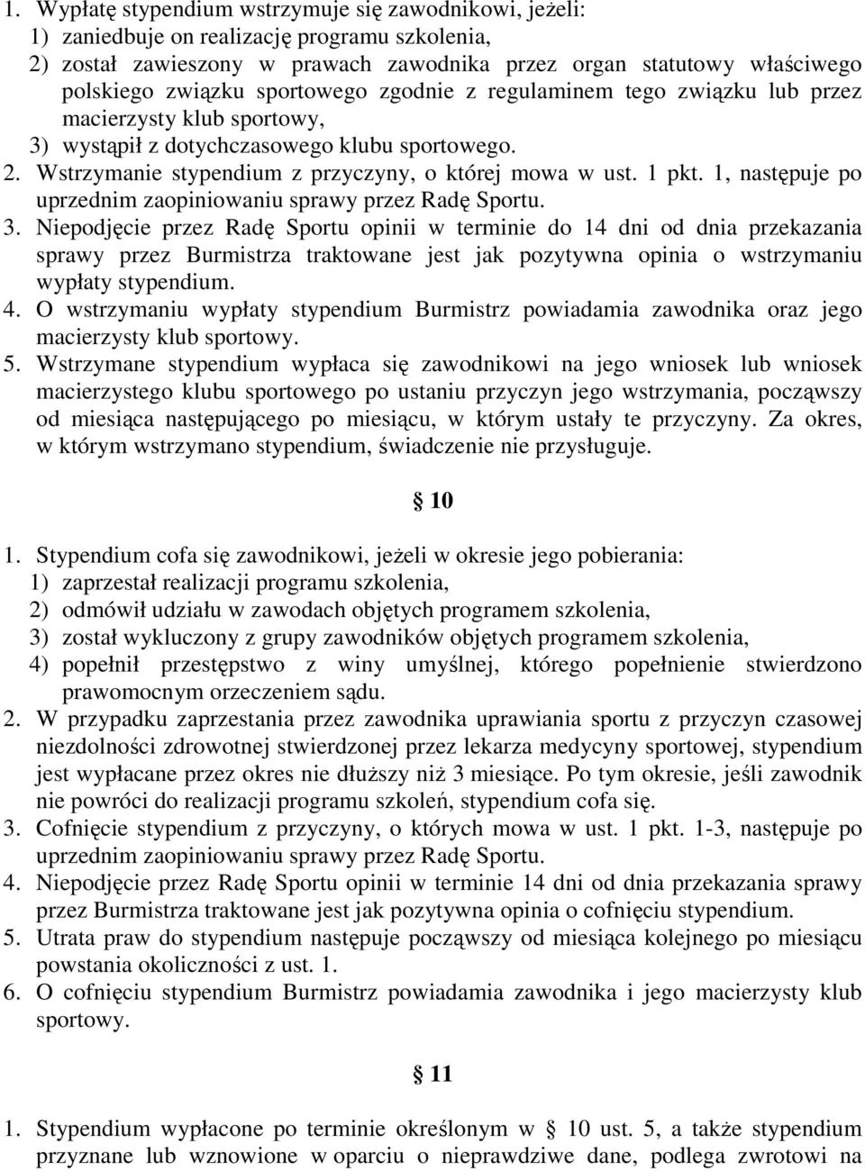 1, następuje po uprzednim zaopiniowaniu sprawy przez Radę Sportu. 3.