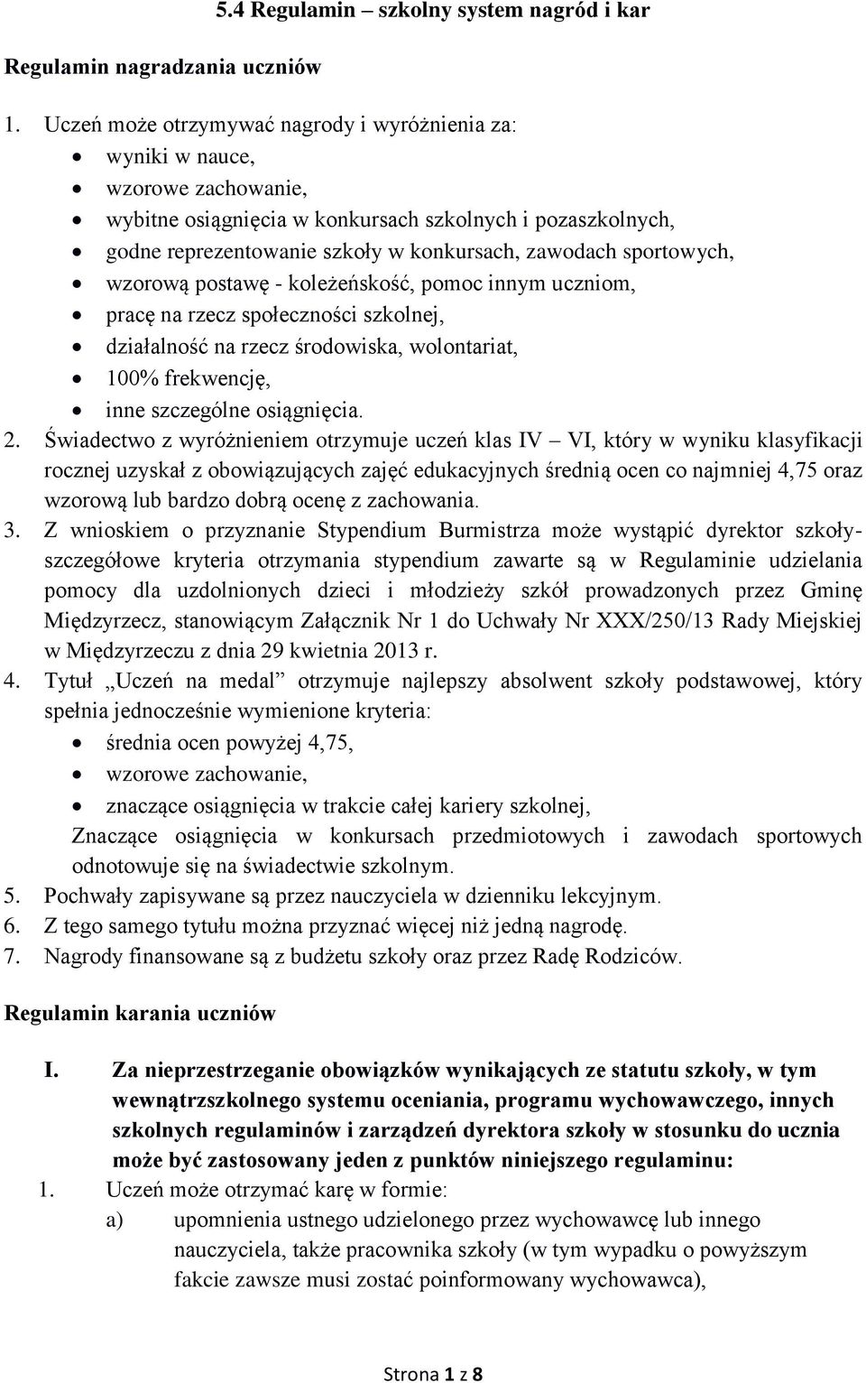 sportowych, wzorową postawę - koleżeńskość, pomoc innym uczniom, pracę na rzecz społeczności szkolnej, działalność na rzecz środowiska, wolontariat, 100% frekwencję, inne szczególne osiągnięcia. 2.