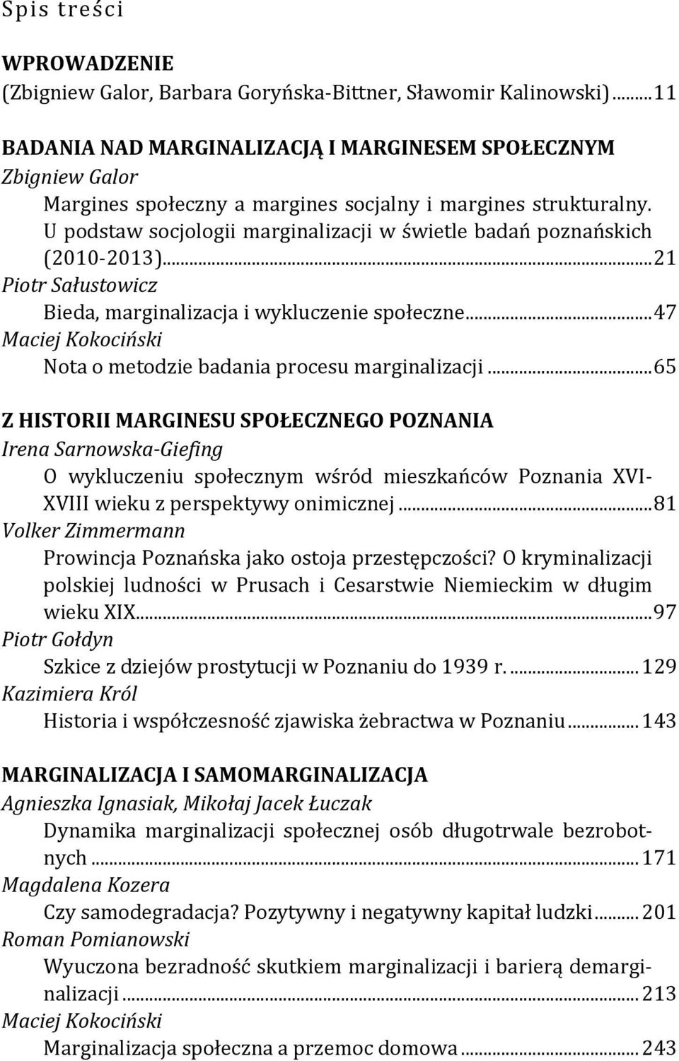 U podstaw socjologii marginalizacji w świetle badań poznańskich (2010-2013)... 21 Piotr Sałustowicz Bieda, marginalizacja i wykluczenie społeczne.