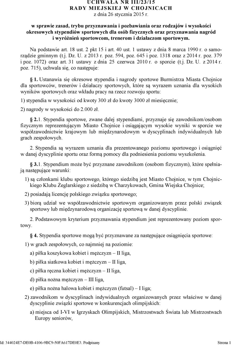 sportowym. Na podstawie art. 18 ust. 2 pkt 15 i art. 40 ust. 1 ustawy z dnia 8 marca 1990 r. o samorządzie gminnym (t.j. Dz. U. z 2013 r. poz. 594, poz. 645 i poz. 1318 oraz z 2014 r. poz. 379 i poz.