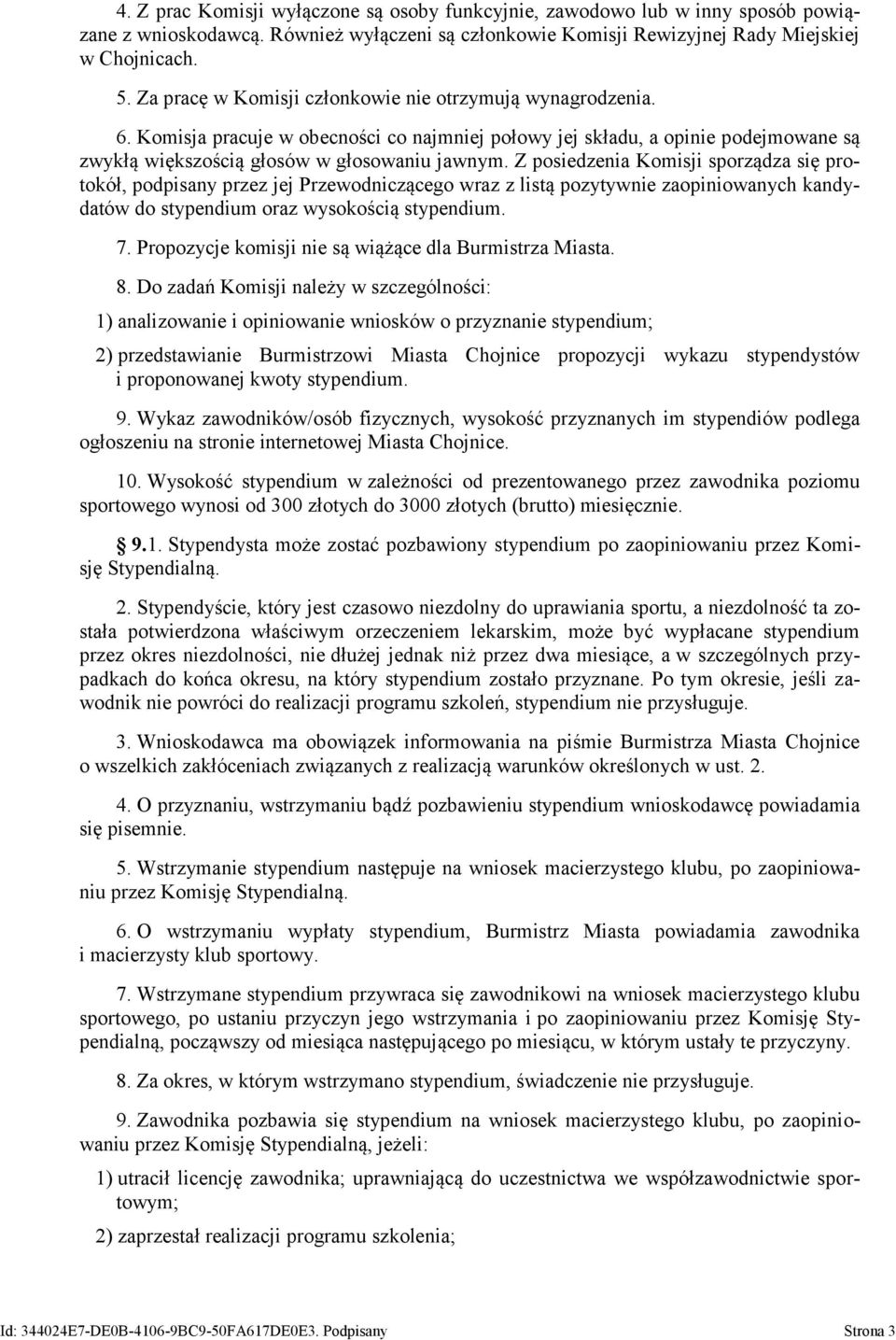 Z posiedzenia Komisji sporządza się protokół, podpisany przez jej Przewodniczącego wraz z listą pozytywnie zaopiniowanych kandydatów do stypendium oraz wysokością stypendium. 7.