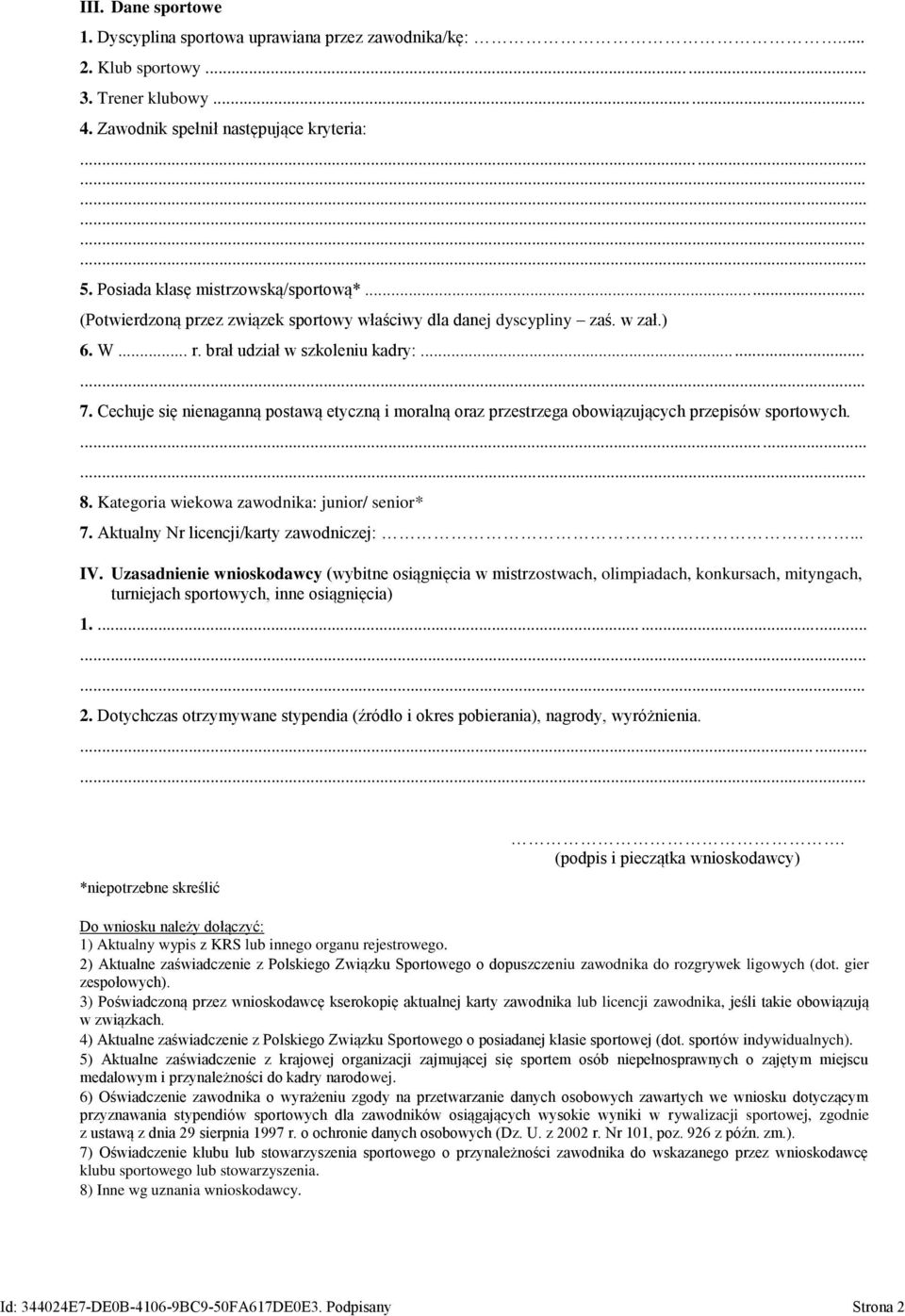 Cechuje się nienaganną postawą etyczną i moralną oraz przestrzega obowiązujących przepisów sportowych. 8. Kategoria wiekowa zawodnika: junior/ senior* 7. Aktualny Nr licencji/karty zawodniczej:... IV.