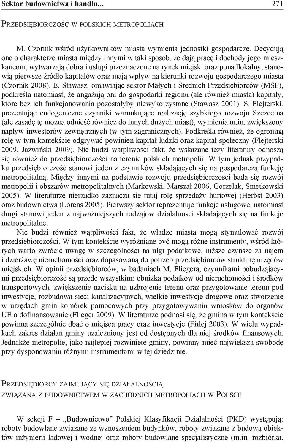 źródło kapitałów oraz mają wpływ na kierunki rozwoju gospodarczego miasta (Czornik 2008). E.