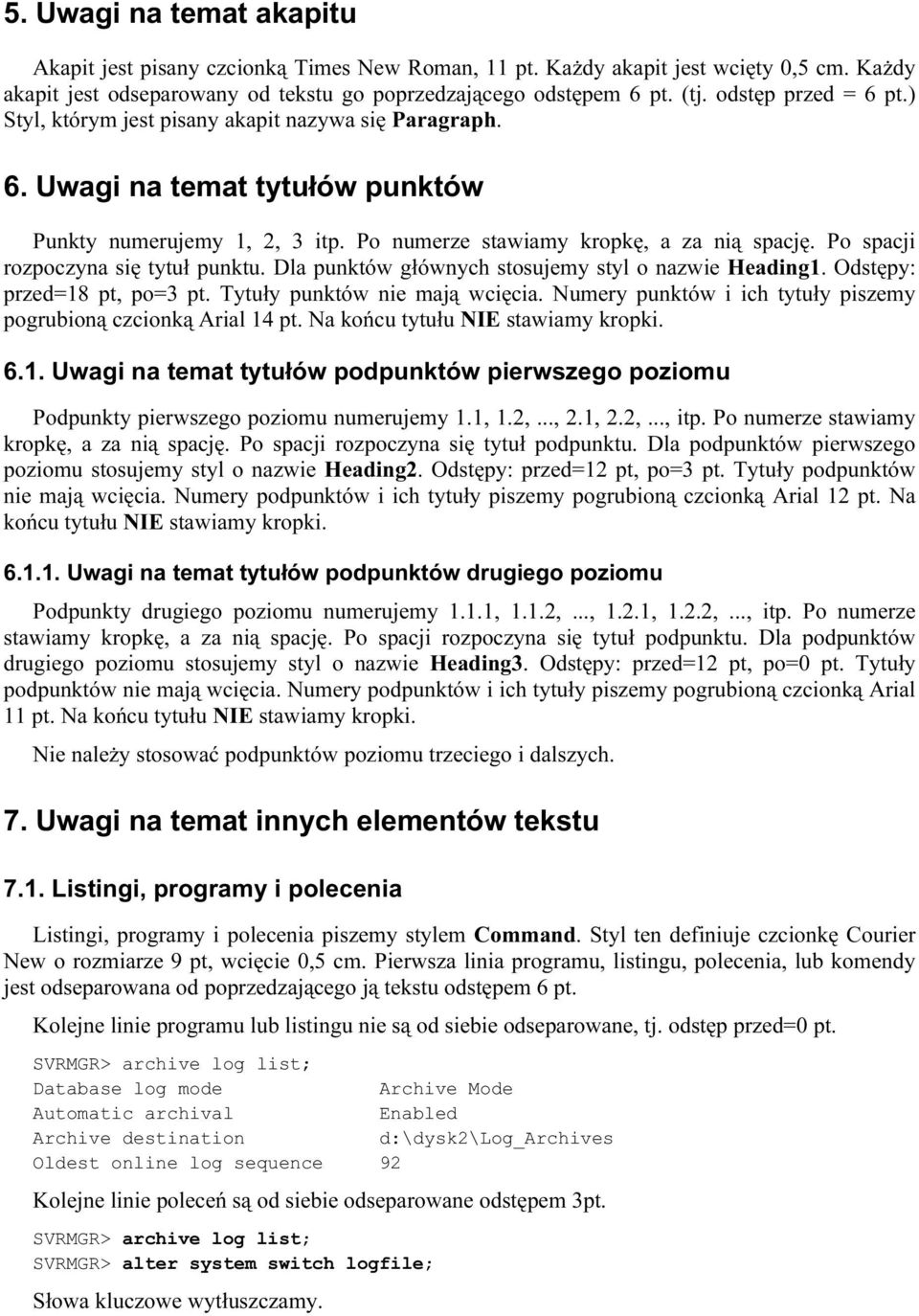 Po spacji rozpoczyna się tytuł punktu. Dla punktów głównych stosujemy styl o nazwie Heading1. Odstępy: przed=18 pt, po=3 pt. Tytuły punktów nie mają wcięcia.