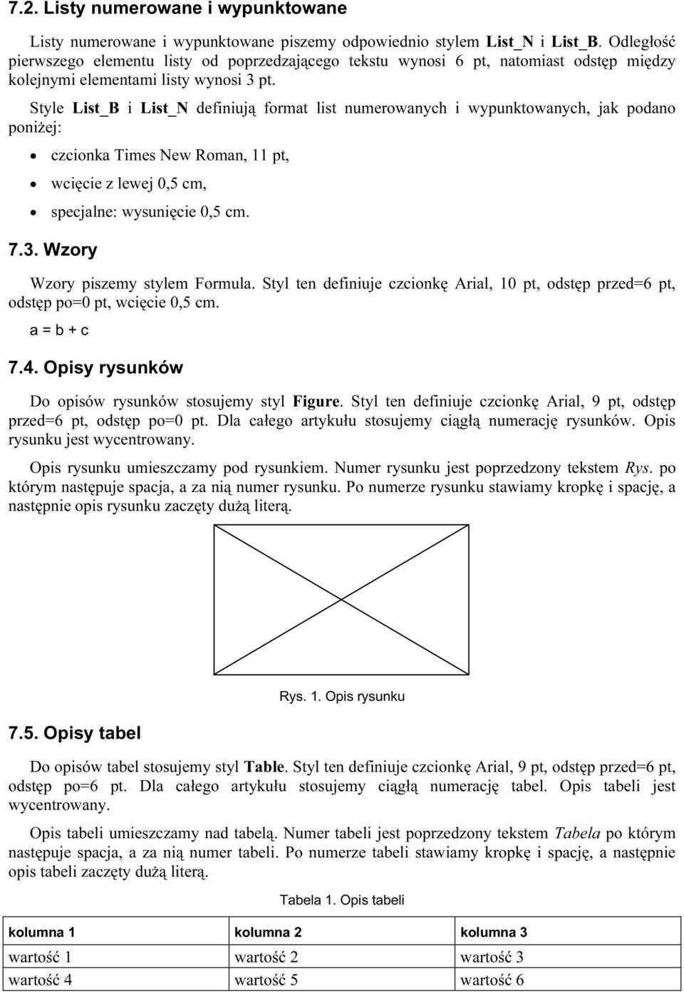 Style List_B i List_N definiują format list numerowanych i wypunktowanych, jak podano poniżej: czcionka Times New Roman, 11 pt, wcięcie z lewej 0,5 cm, specjalne: wysunięcie 0,5 cm. 7.3.