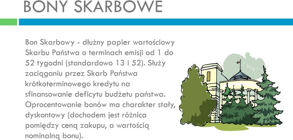 Służy zaciąganiu przez Skarb Państwa krótkoterminowego kredytu na sfinansowanie deficytu