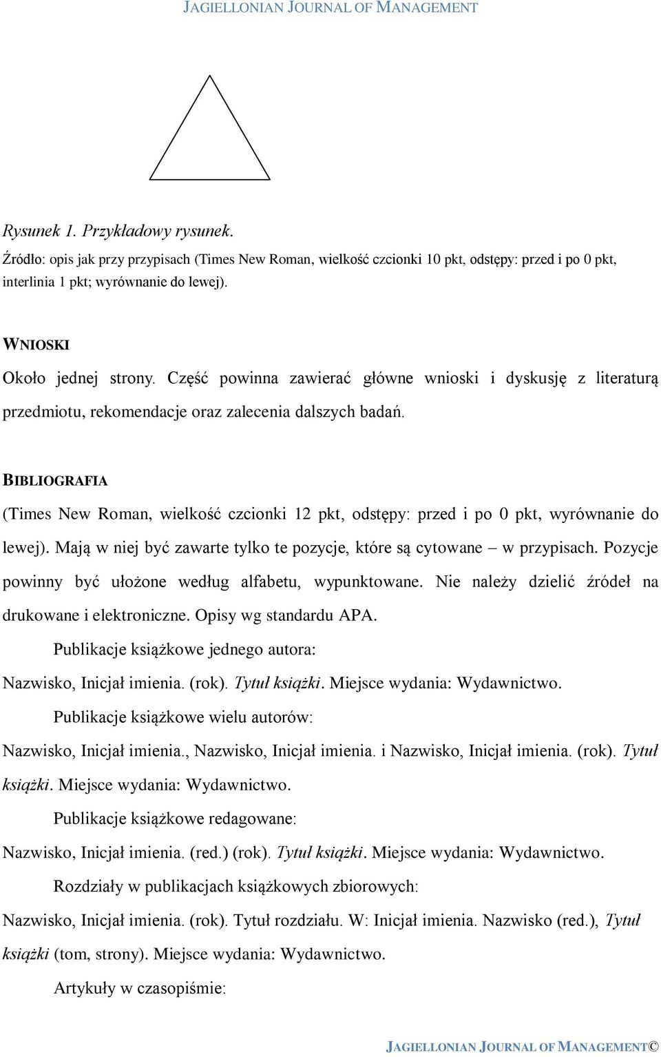 BIBLIOGRAFIA (Times New Roman, wielkość czcionki 12 pkt, odstępy: przed i po 0 pkt, wyrównanie do lewej). Mają w niej być zawarte tylko te pozycje, które są cytowane w przypisach.