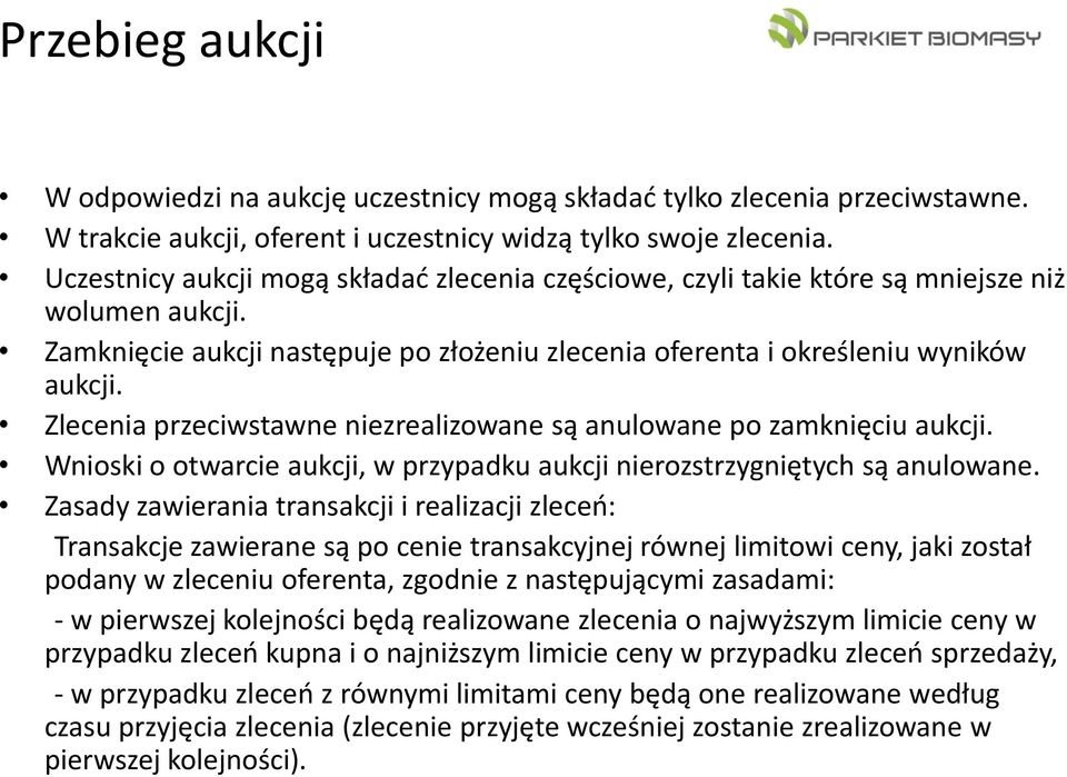 Zlecenia przeciwstawne niezrealizowane są anulowane po zamknięciu aukcji. Wnioski o otwarcie aukcji, w przypadku aukcji nierozstrzygniętych są anulowane.