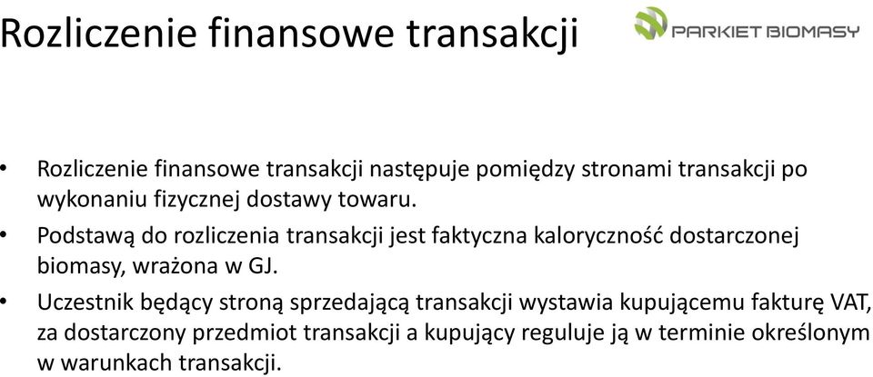 Podstawą do rozliczenia transakcji jest faktyczna kalorycznośd dostarczonej biomasy, wrażona w GJ.