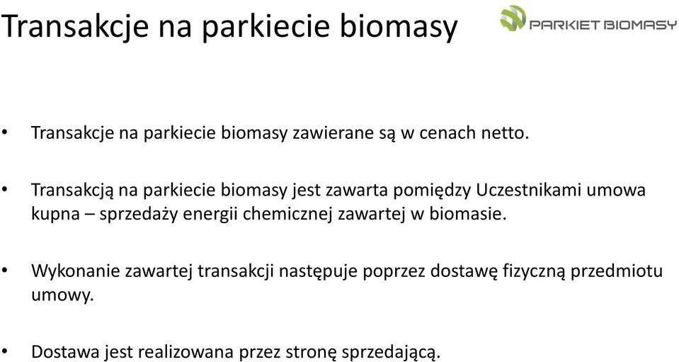 Transakcją na parkiecie biomasy jest zawarta pomiędzy Uczestnikami umowa kupna sprzedaży