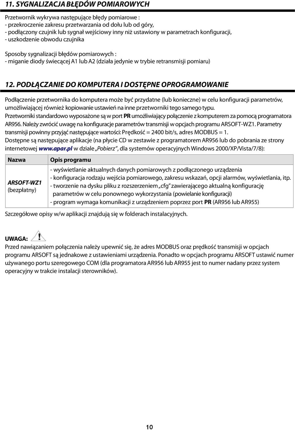 PODŁĄCZANIE DO KOMPUTERA I DOSTĘPNE OPROGRAMOWANIE Podłączenie przetwornika do komputera może być przydatne (lub konieczne) w celu konfiguracji parametrów, umożliwiającej również kopiowanie ustawień