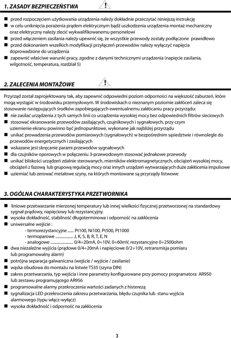 modyfikacji przyłączeń przewodów należy wyłączyć napięcia doprowadzone do urządzenia zapewnić właściwe warunki pracy, zgodne z danymi technicznymi urządzenia (napięcie zasilania, wilgotność,