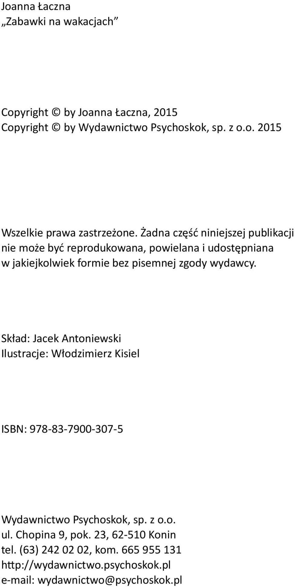 wydawcy. Skład: Jacek Antoniewski Ilustracje: Włodzimierz Kisiel ISBN: 978 83 7900 307 5 Wydawnictwo Psychoskok, sp. z o.o. ul.