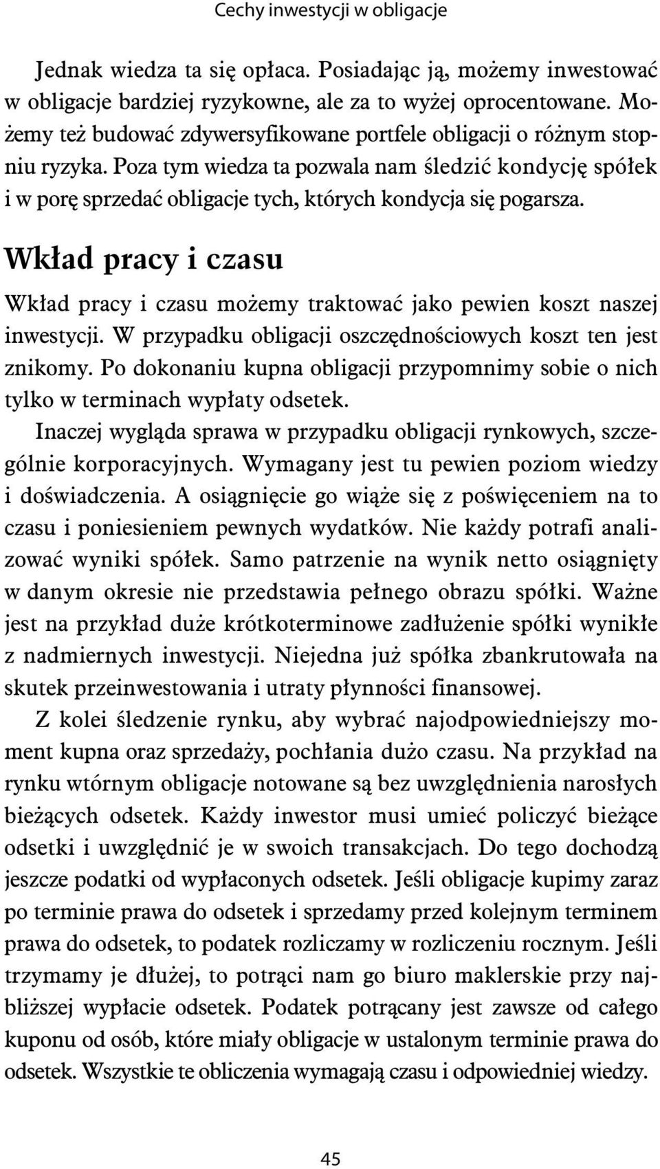 Wk ad pracy i czasu Wk ad pracy i czasu mo emy traktowa jako pewien koszt naszej inwestycji. W przypadku obligacji oszcz dno ciowych koszt ten jest znikomy.