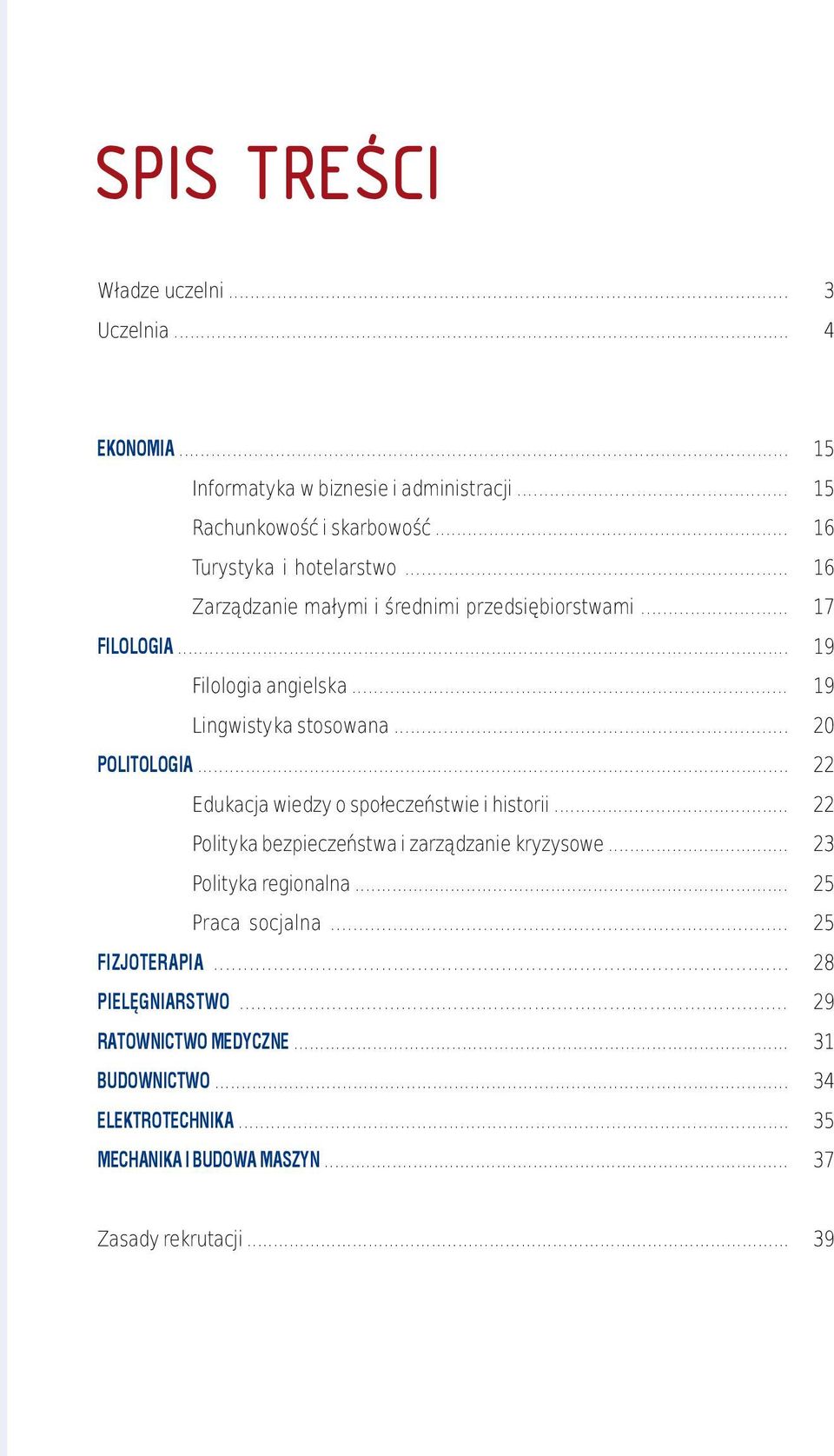 .. Edukacja wiedzy o społeczeństwie i historii... Polityka bezpieczeństwa i zarządzanie kryzysowe... Polityka regionalna... Praca socjalna... FIZJOTERAPIA.