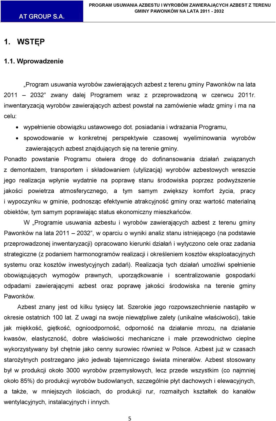 posiadania i wdrażania Programu, spowodowanie w konkretnej perspektywie czasowej wyeliminowania wyrobów zawierających azbest znajdujących się na terenie gminy.