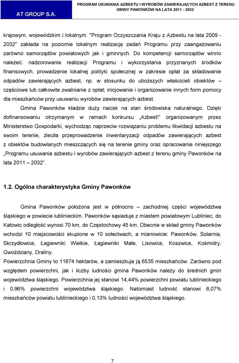 Do kompetencji samorządów winno należeć: nadzorowanie realizacji Programu i wykorzystania przyznanych środków finansowych, prowadzenie lokalnej polityki społecznej w zakresie opłat za składowanie