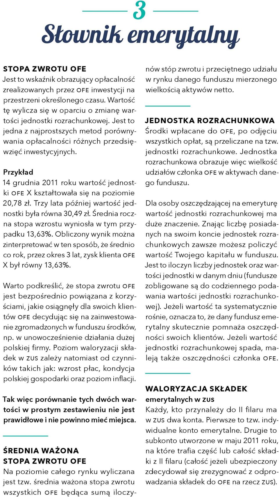 Przykład 14 grudnia 2011 roku wartość jednostki ofe X kształtowała się na poziomie 20,78 zł. Trzy lata później wartość jednostki była równa 30,49 zł.