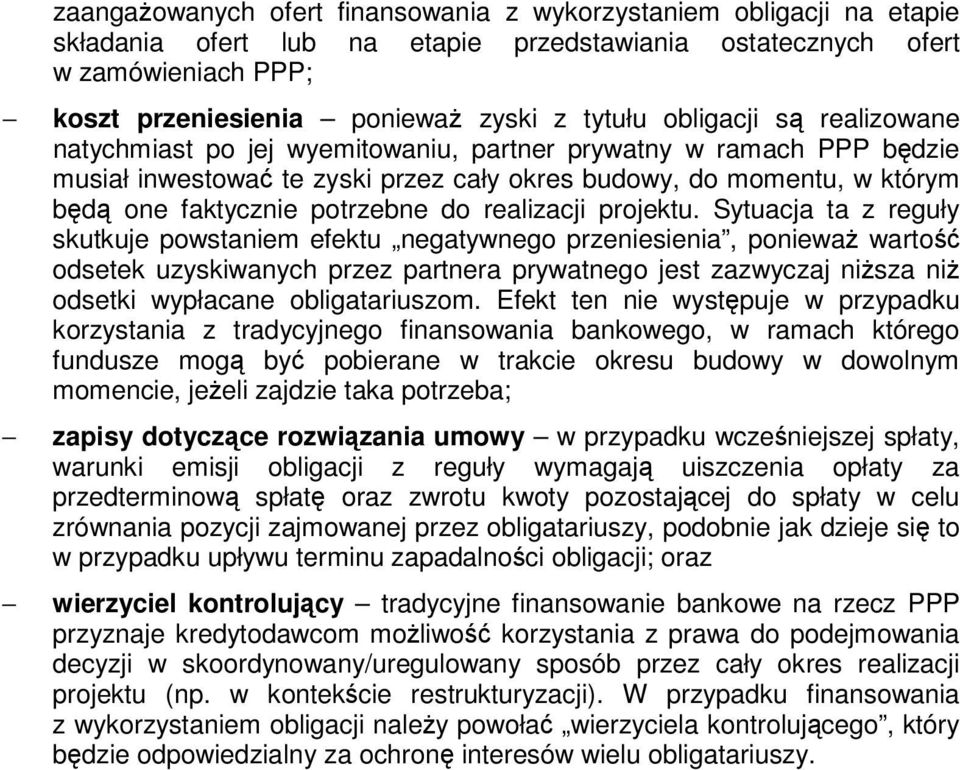 Sytuacja ta z reguły skutkuje pwstaniem efektu negatywneg przeniesienia, pniewaŝ wartść dsetek uzyskiwanych przez partnera prywatneg jest zazwyczaj niŝsza niŝ dsetki wypłacane bligatariuszm.