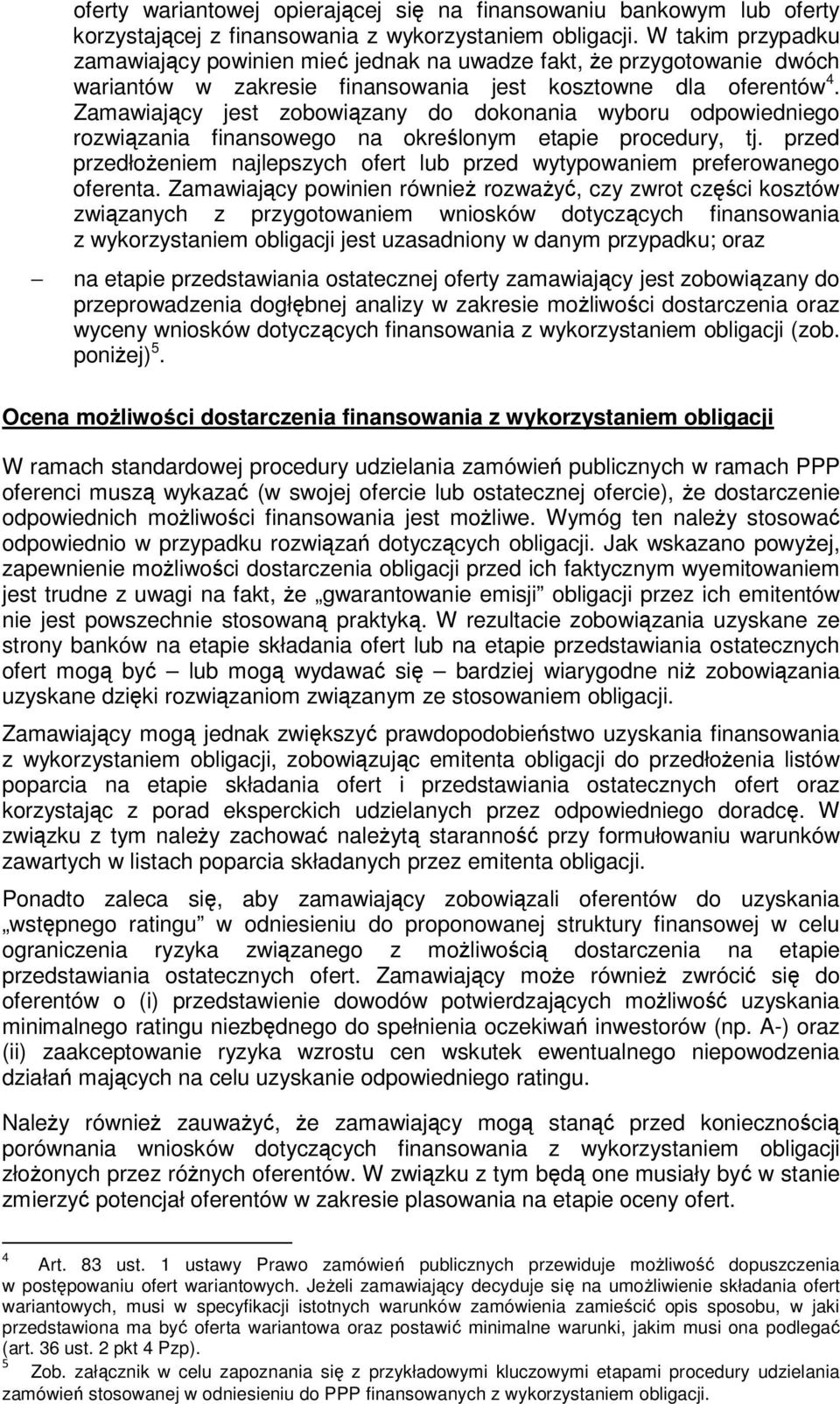 Zamawiający jest zbwiązany d dknania wybru dpwiednieg rzwiązania finansweg na kreślnym etapie prcedury, tj. przed przedłŝeniem najlepszych fert lub przed wytypwaniem preferwaneg ferenta.