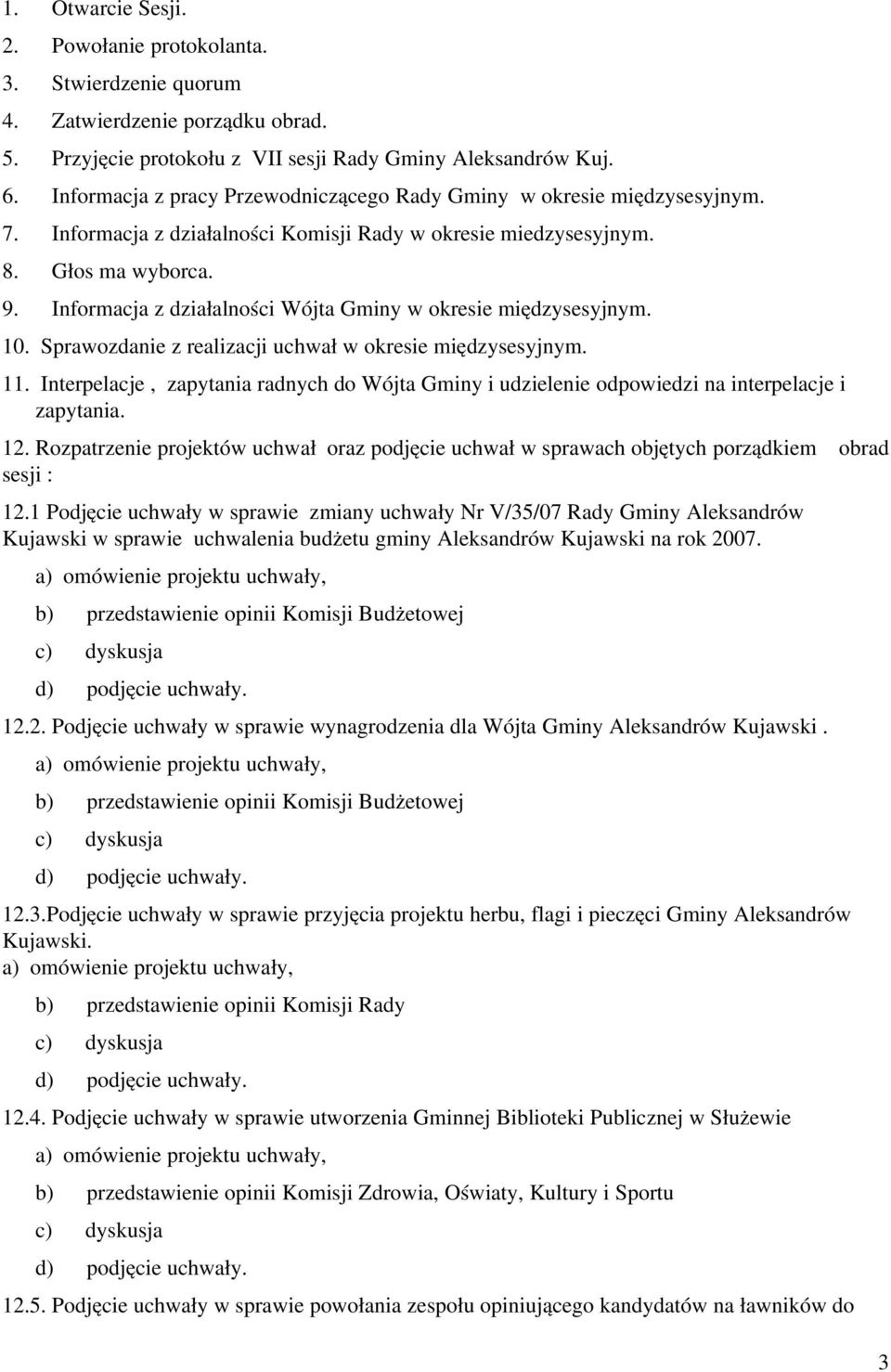 Informacja z działalności Wójta Gminy w okresie międzysesyjnym. 10. Sprawozdanie z realizacji uchwał w okresie międzysesyjnym. 11.