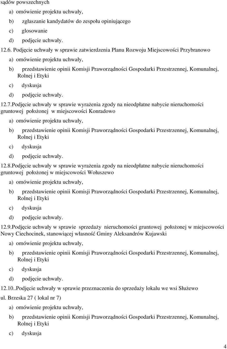 Podjęcie uchwały w sprawie wyrażenia zgody na nieodpłatne nabycie nieruchomości gruntowej położonej w miejscowości Wołuszewo 12.9.