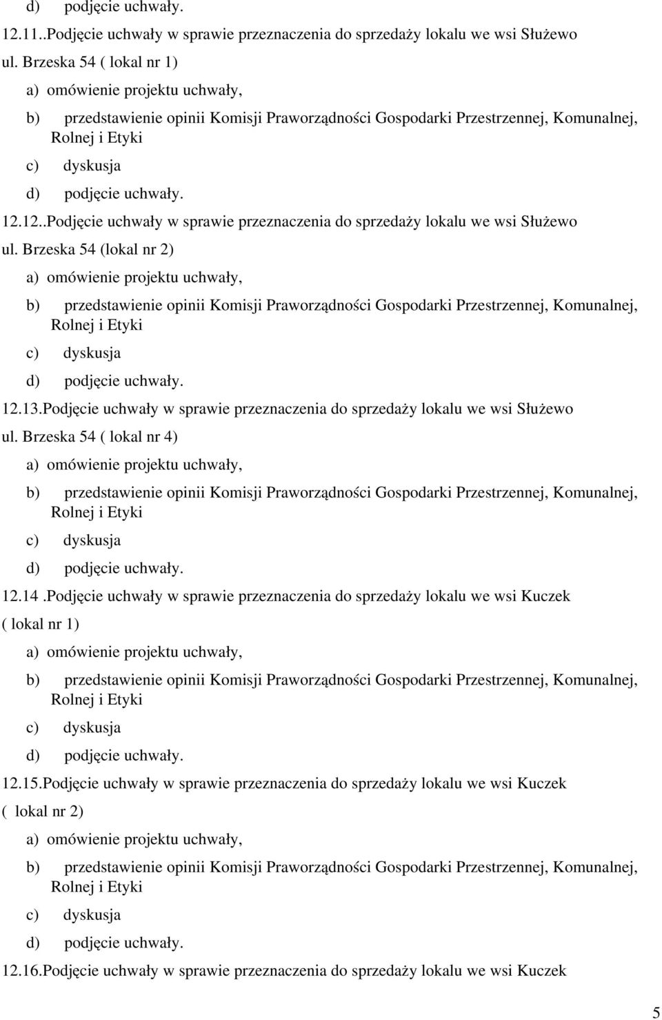 Podjęcie uchwały w sprawie przeznaczenia do sprzedaży lokalu we wsi Kuczek ( lokal nr 1) 12.15.