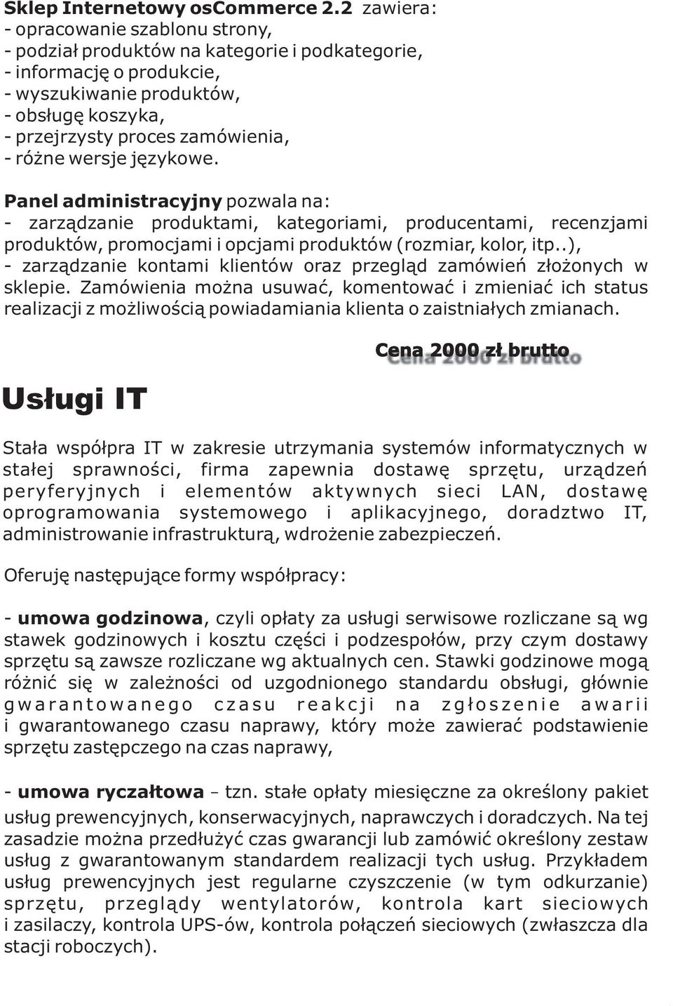 różne wersje językowe. Panel administracyjny pozwala na: - zarządzanie produktami, kategoriami, producentami, recenzjami produktów, promocjami i opcjami produktów (rozmiar, kolor, itp.