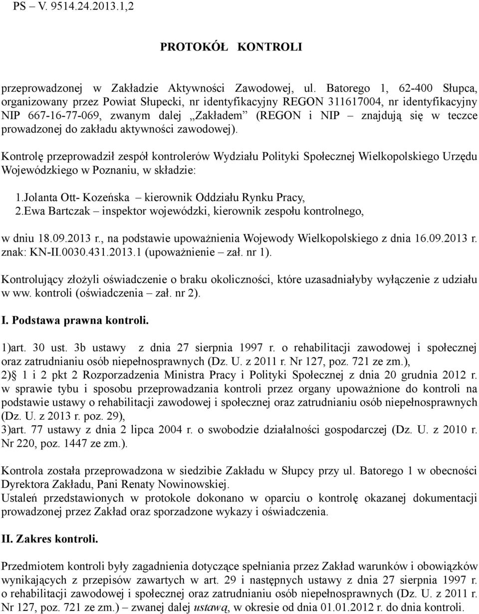 prowadzonej do zakładu aktywności zawodowej). Kontrolę przeprowadził zespół kontrolerów Wydziału Polityki Społecznej Wielkopolskiego Urzędu Wojewódzkiego w Poznaniu, w składzie: 1.