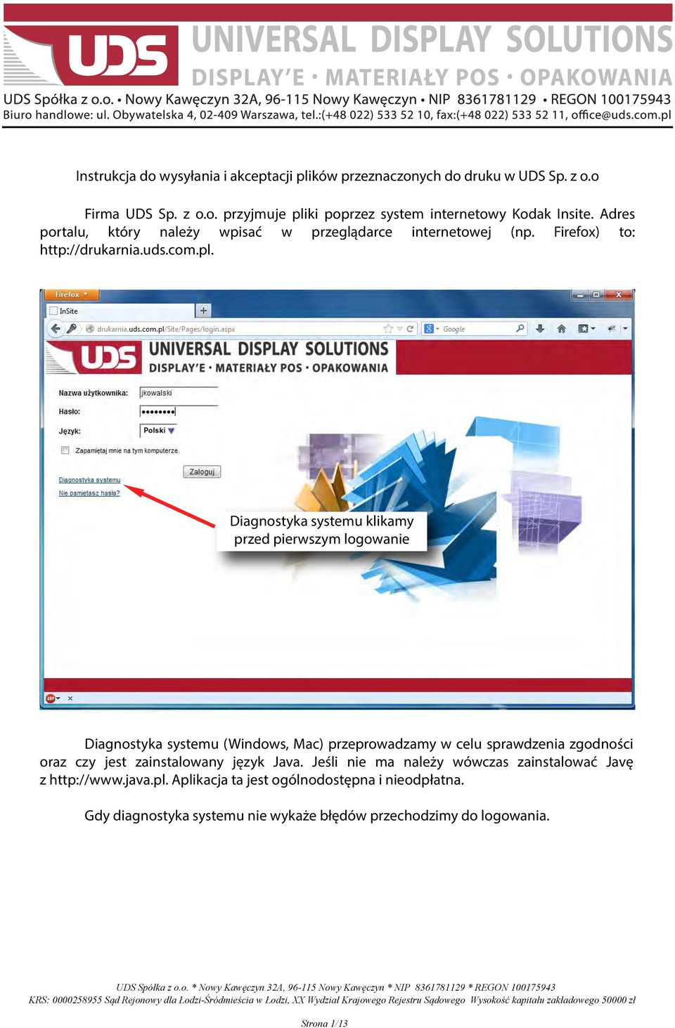 Diagnostyka systemu klikamy przed pierwszym logowanie Diagnostyka systemu (Windows, Mac) przeprowadzamy w celu sprawdzenia zgodności oraz czy jest zainstalowany