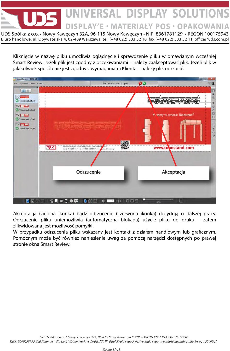 Odrzucenie Akceptacja Akceptacja (zielona ikonka) bądź odrzucenie (czerwona ikonka) decydują o dalszej pracy.