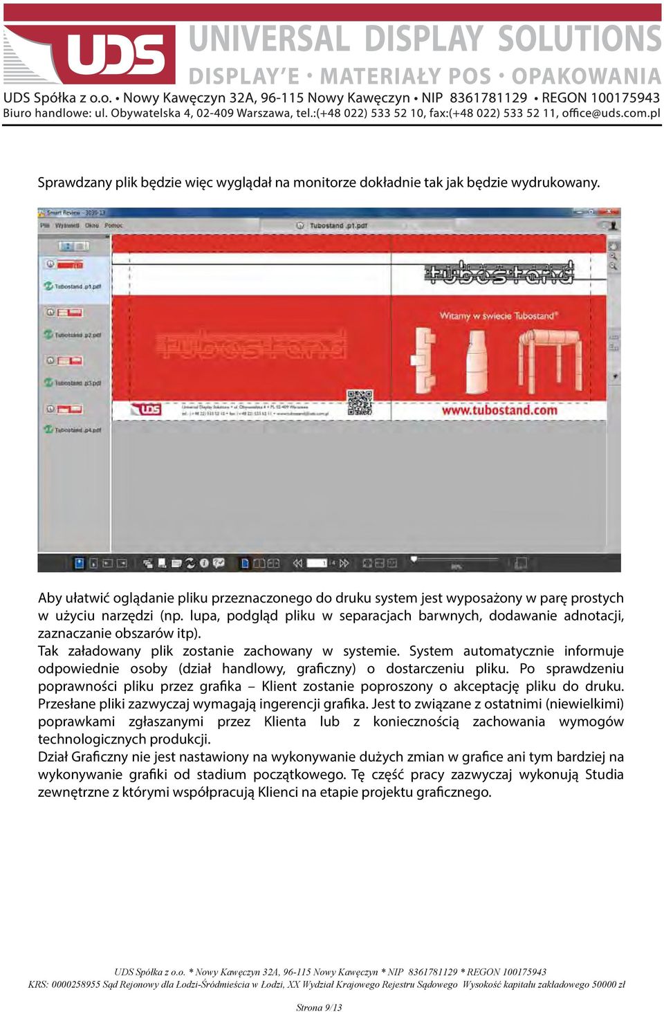 lupa, podgląd pliku w separacjach barwnych, dodawanie adnotacji, zaznaczanie obszarów itp). Tak załadowany plik zostanie zachowany w systemie.