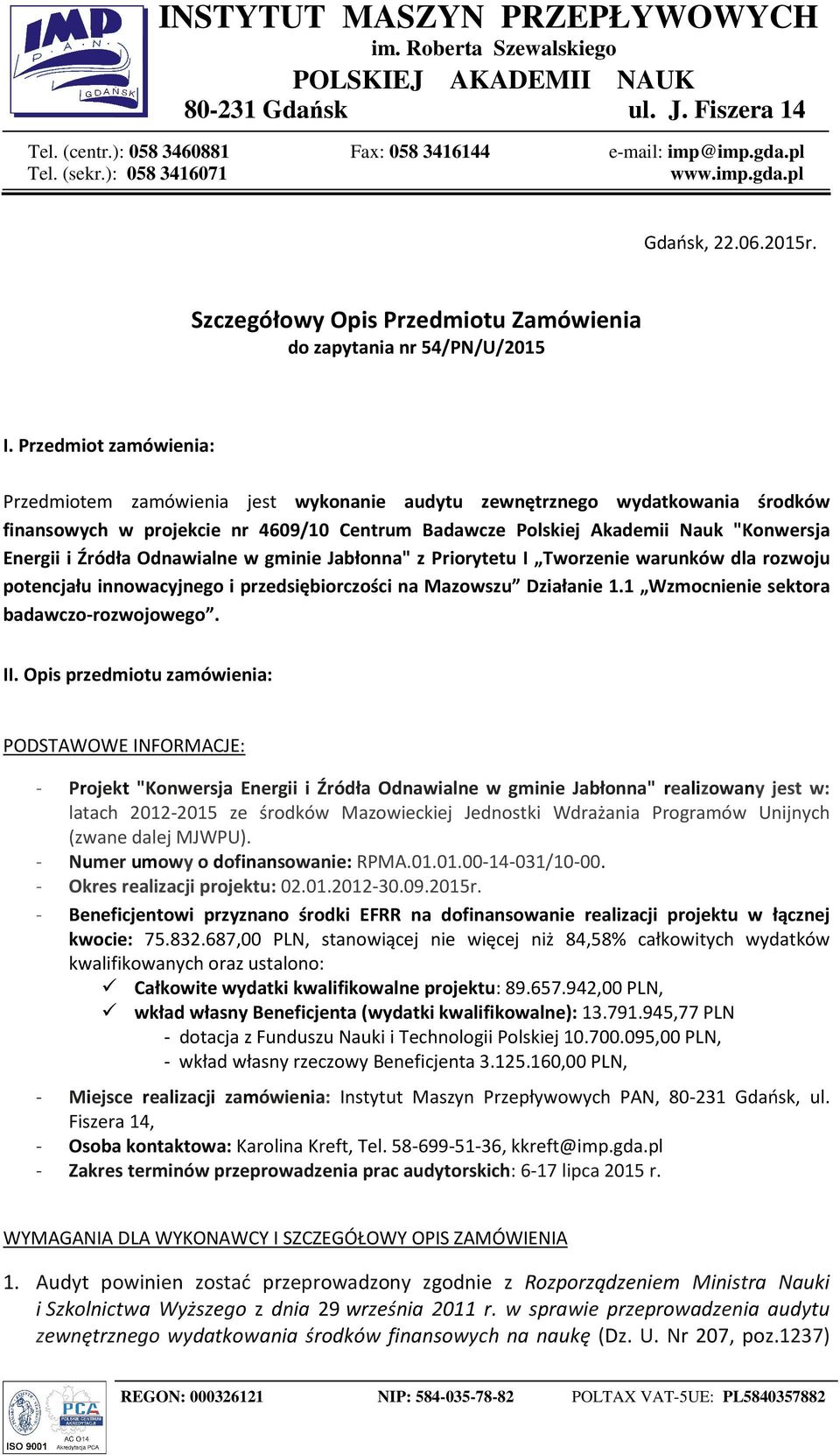 Źródła Odnawialne w gminie Jabłonna" z Priorytetu I Tworzenie warunków dla rozwoju potencjału innowacyjnego i przedsiębiorczości na Mazowszu Działanie 1.1 Wzmocnienie sektora badawczo-rozwojowego. II.