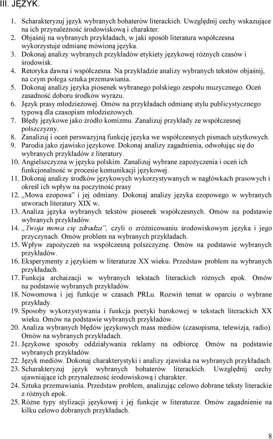 Retoryka dawna i współczesna. Na przykładzie analizy wybranych tekstów objaśnij, na czym polega sztuka przemawiania. 5. Dokonaj analizy języka piosenek wybranego polskiego zespołu muzycznego.